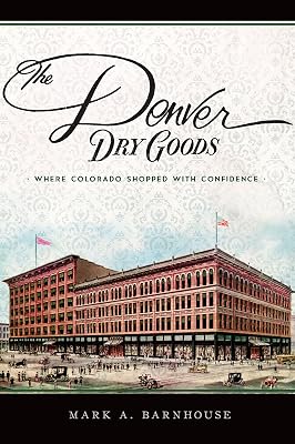 The Denver Dry Goods: Where Colorado Shopped with Confidence (Landmarks)