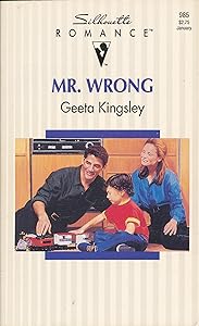 Mr. Wrong (Silhouette Romance, No. 985) by Geeta Kingsley