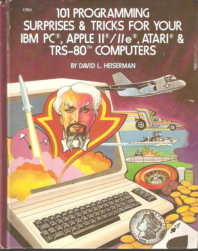 101 programming surprises & tricks for your IBM PC, Apple II/IIe, Atari & TRS-80 computers by David L Heiserman