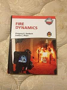 Fire Dynamics by Gregory E. Gorbett