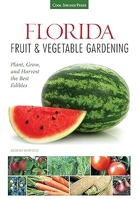 Florida Fruit & Vegetable Gardening: Plant, Grow, and Harvest the Best Edibles (Fruit & Vegetable Gardening Guides)