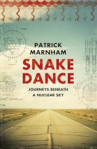 Snake Dance: Journeys Beneath a Nuclear Sky