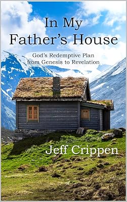 In My Father's House: God's Redemptive Plan from Genesis to Revelation