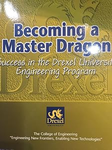 BECOMING A MASTER DRAGAON: SUCCESS IN THE DREXEL UNIVERSITY ENGINEERING PROGRAM by DREXEL UNIVERSITY
