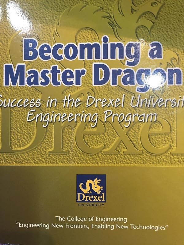 BECOMING A MASTER DRAGAON: SUCCESS IN THE DREXEL UNIVERSITY ENGINEERING PROGRAM by DREXEL UNIVERSITY