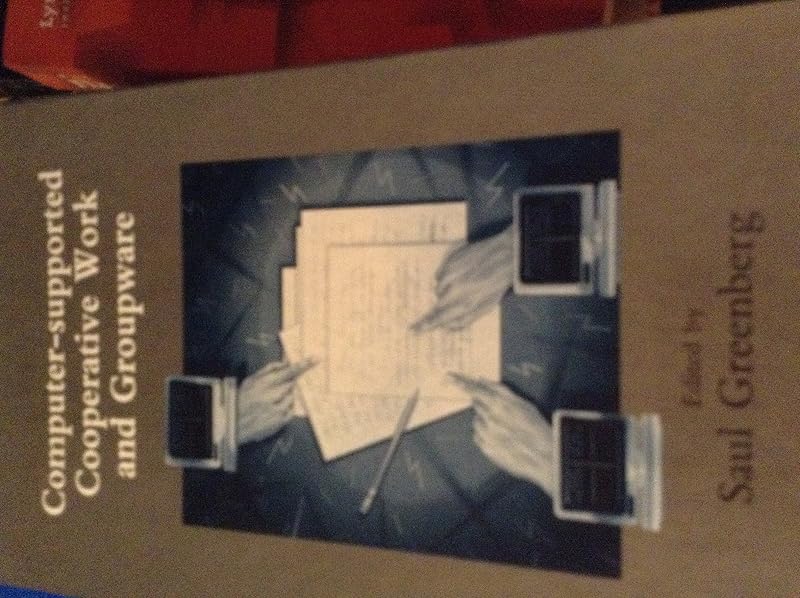 Computer-Supported Cooperative Work and Groupware (Computers and People Series) by Saul Greenberg