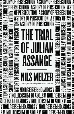 The Trial of Julian Assange: A Story of Persecution