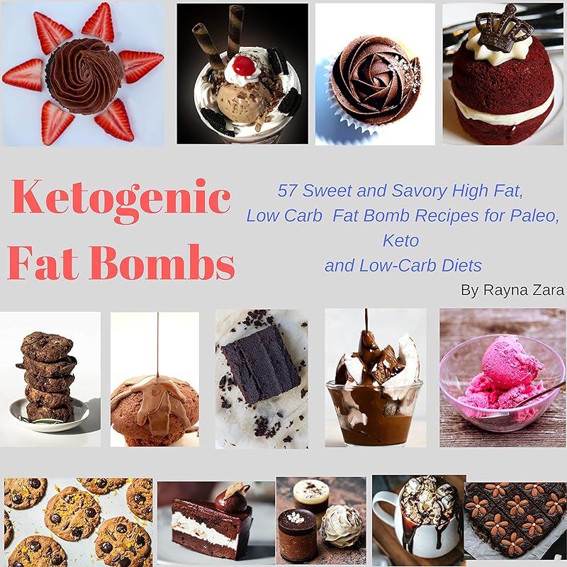 Ketogenic Fat bombs: 57 Sweet and Savory High Fat, Low Carb Fat Bomb Recipes for Paleo, Keto and Low-Carb Diets (Keto Cookbooks Book 1) by Rayna Zara