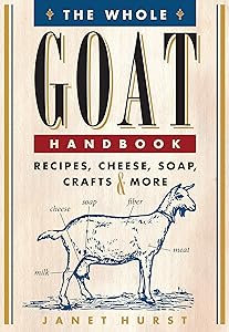 The Whole Goat Handbook: Recipes, Cheese, Soap, Crafts & More by Janet Hurst