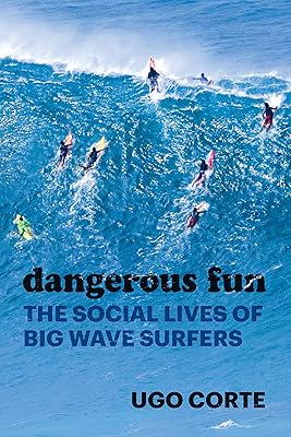 Dangerous Fun: The Social Lives of Big Wave Surfers