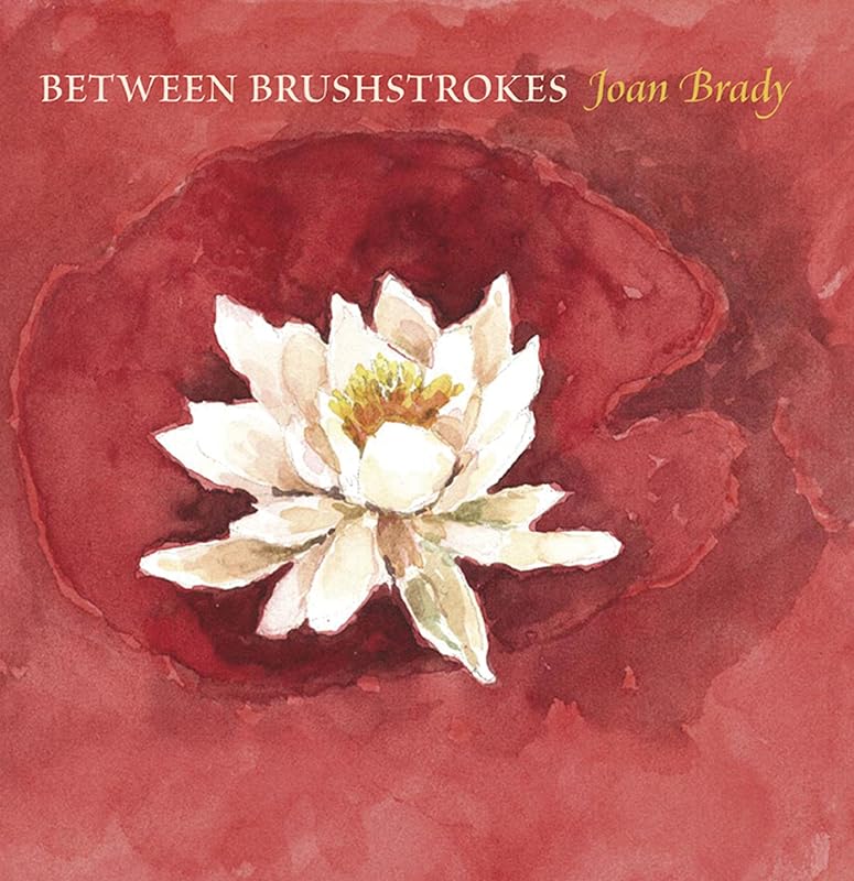 Between Brushstrokes: Joan Brady by Joan Brady