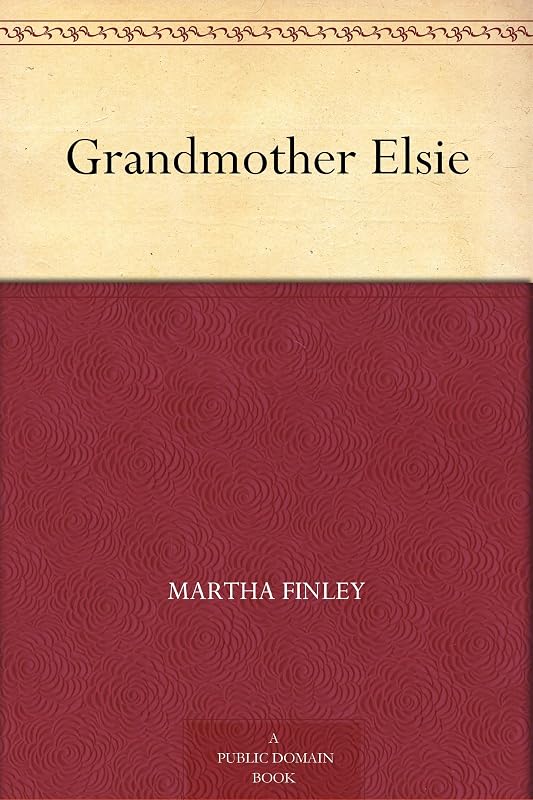 Grandmother Elsie by Martha Finley