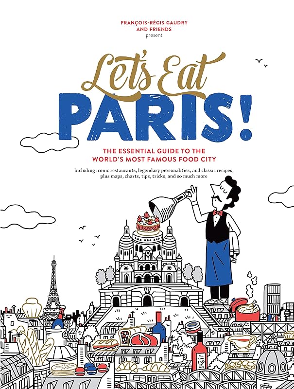 Let's Eat Paris!: The Essential Guide to the World's Most Famous Food City (Let's Eat Series) by Fran&ccedil;ois-R&eacute;gis Gaudry