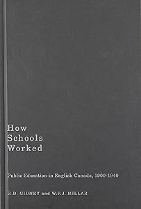 How Schools Worked: Public Education in English Canada, 1900-1940 (Carleton Library Series) (Volume 224) by R.D. Gidney