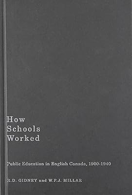 How Schools Worked: Public Education in English Canada, 1900-1940 (Carleton Library Series) (Volume 224)