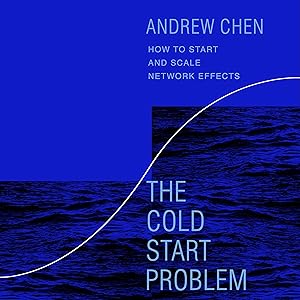 The Cold Start Problem: How to Start and Scale Network Effects by Andrew Chen