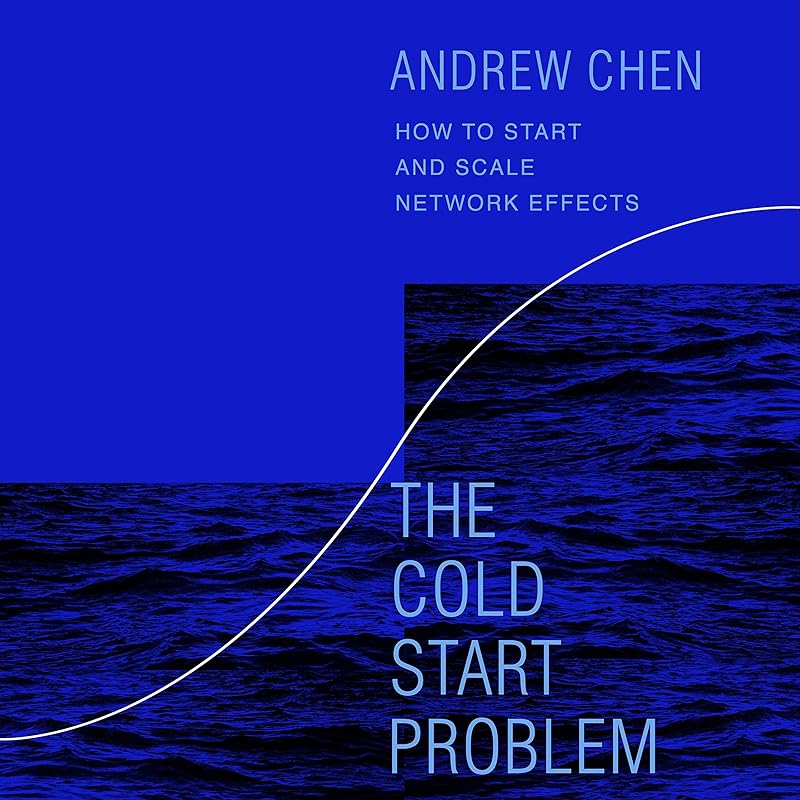The Cold Start Problem: How to Start and Scale Network Effects by Andrew Chen