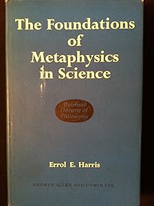 The Foundations of Metaphysics in Science by Errol E. Harris