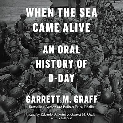 When the Sea Came Alive: An Oral History of D-Day