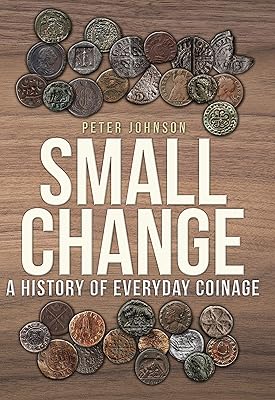 Small Change: A History of Everyday Coinage