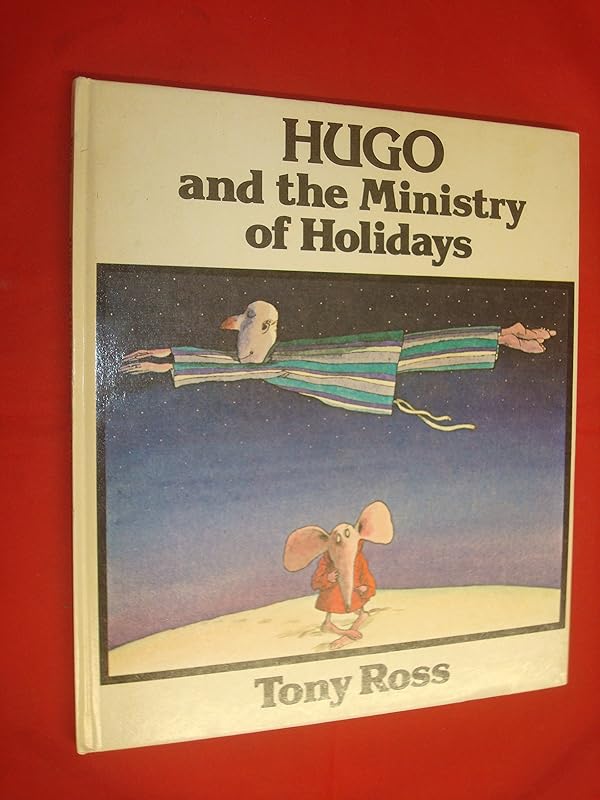 Hugo and the Ministry of Holidays by Tony Ross