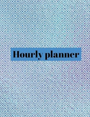 Hourly planner: Daily planner, organizer, journal, book, for kids, mens, womens.