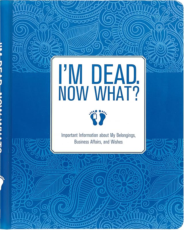 I'm Dead, Now What? Planner - Important Information about My Belongings, Business Affairs, and Wishes by Peter Pauper Press