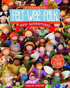 Felt Wee Folk - New Adventures: 120 Enchanting Dolls by Salley Mavor