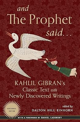 And the Prophet Said: Kahlil Gibran's Classic Text with Newly Discovered Writings