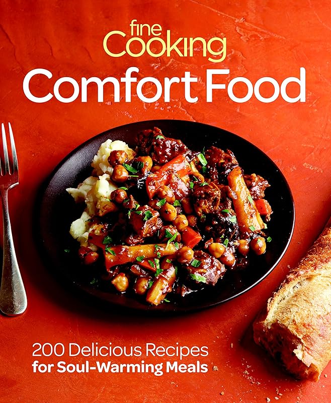 Fine Cooking Comfort Food: 200 Delicious Recipes for Soul-Warming Meals by Editors of Fine Cooking