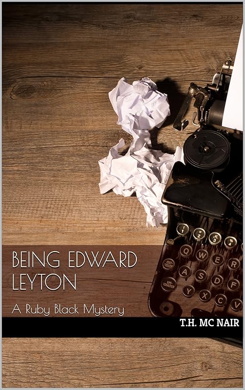 Being Edward Leyton: A Ruby Black Mystery by T.H. Mc Nair