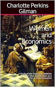 Women and Economics: A Study of the Economic Relation Between Men and Women as a Factor in Social Evolution
