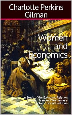 Women and Economics: A Study of the Economic Relation Between Men and Women as a Factor in Social Evolution