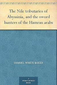 The Nile tributaries of Abyssinia, and the sword hunters of the Hamran arabs