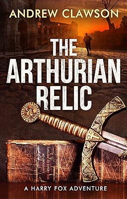 The Arthurian Relic: Harry Fox Book 1