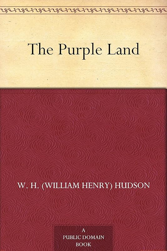 The Purple Land by W. H. Hudson