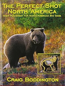 The Perfect Shot, North America: Shot Placement for North American Big Game by Craig Boddington