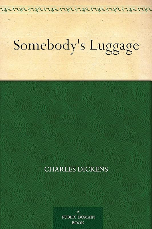 Somebody's Luggage by Charles Dickens