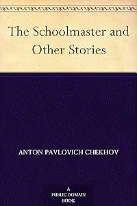 The Schoolmaster and Other Stories by Anton Pavlovich Chekhov