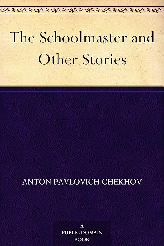 The Schoolmaster and Other Stories by Anton Pavlovich Chekhov