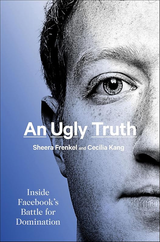 An Ugly Truth: Inside Facebook's Battle for Domination by Sheera Frenkel