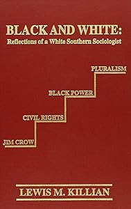 Black and White: Reflections of a White Southern Sociologist (The Reynolds Series in Sociology) by Lewis M. Killian
