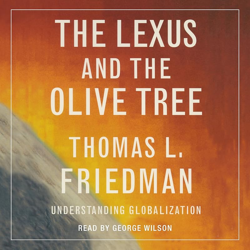 The Lexus and the Olive Tree: Understanding Globalization by Thomas L. Friedman