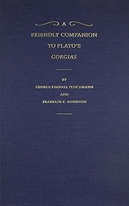 A Friendly Companion to Plato's Gorgias by George Kimball Plochmann