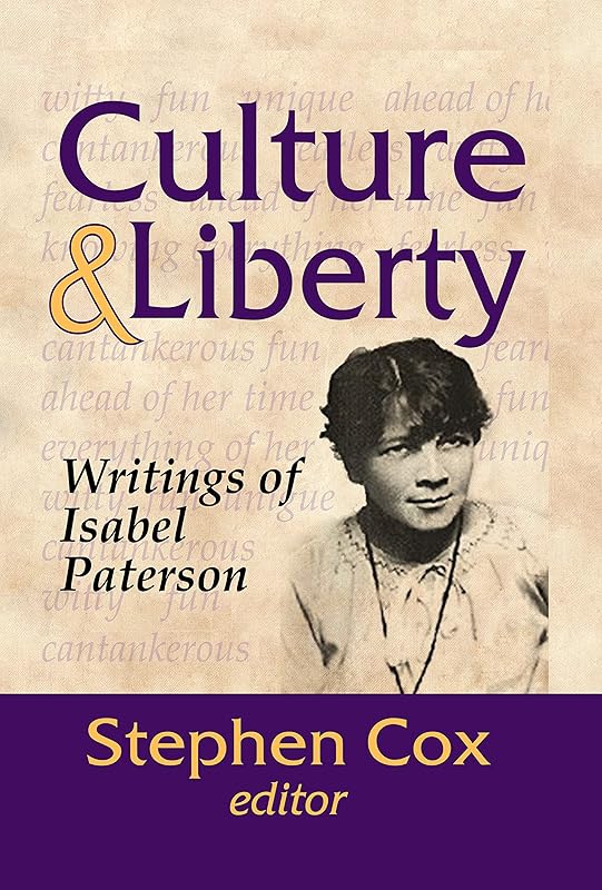 Culture and Liberty: Writings of Isabel Paterson by Stephen Cox
