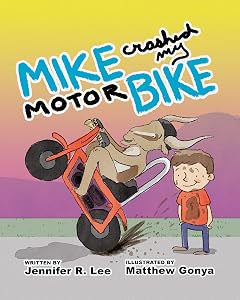 Mike Crashed My Motor Bike by Jennifer R. Lee