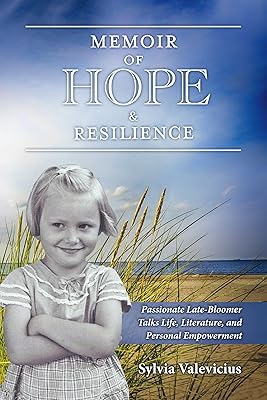 Memoir of Hope & Resilience: Passionate Late-Bloomer Talks Life, Literature, and Personal Empowerment