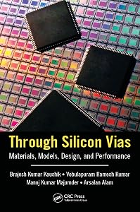 Through Silicon Vias: Materials, Models, Design, and Performance by Brajesh Kumar Kaushik