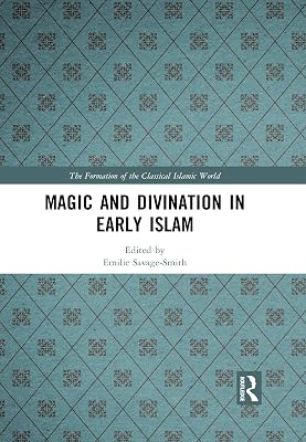 Magic and Divination in Early Islam (The Formation of the Classical Islamic World)