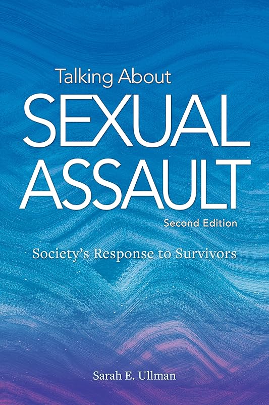 Talking About Sexual Assault: Society's Response to Survivors (Psychology of Women Series) by Sarah E. Ullman PhD